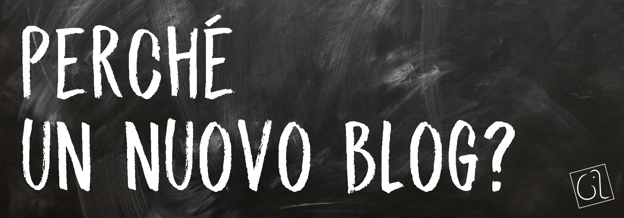 Perché un nuovo blog?