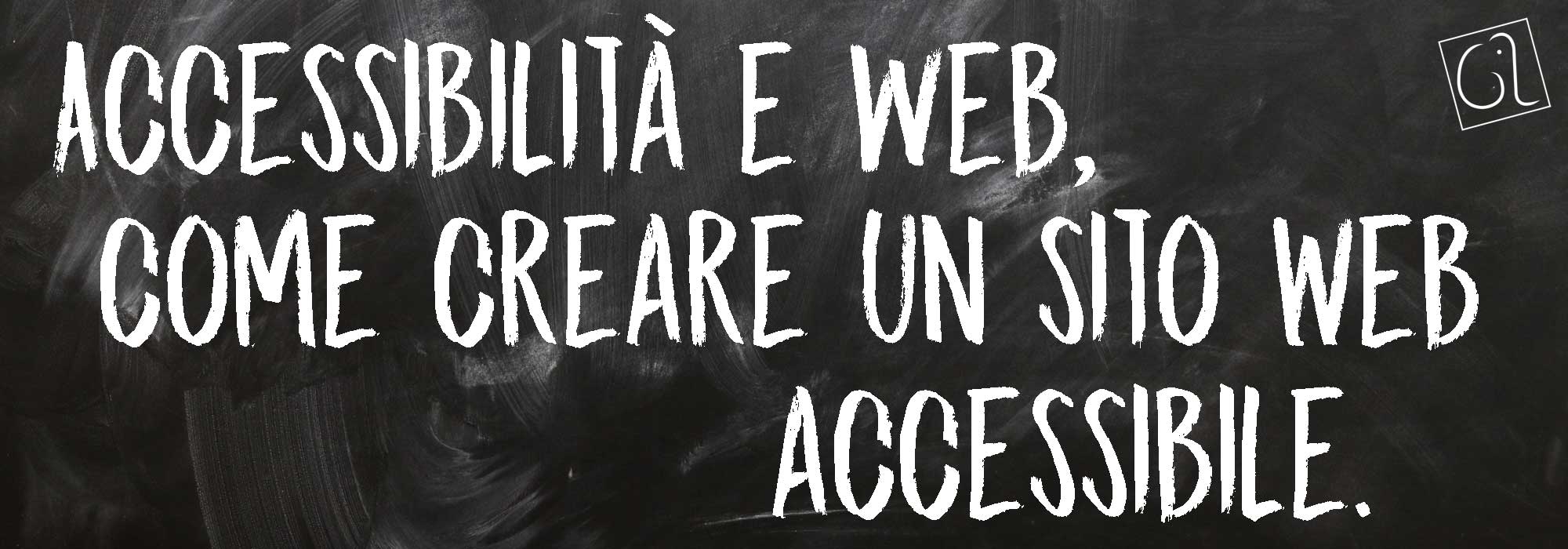 Accessibilità e Web, come creare un sito accessibile.