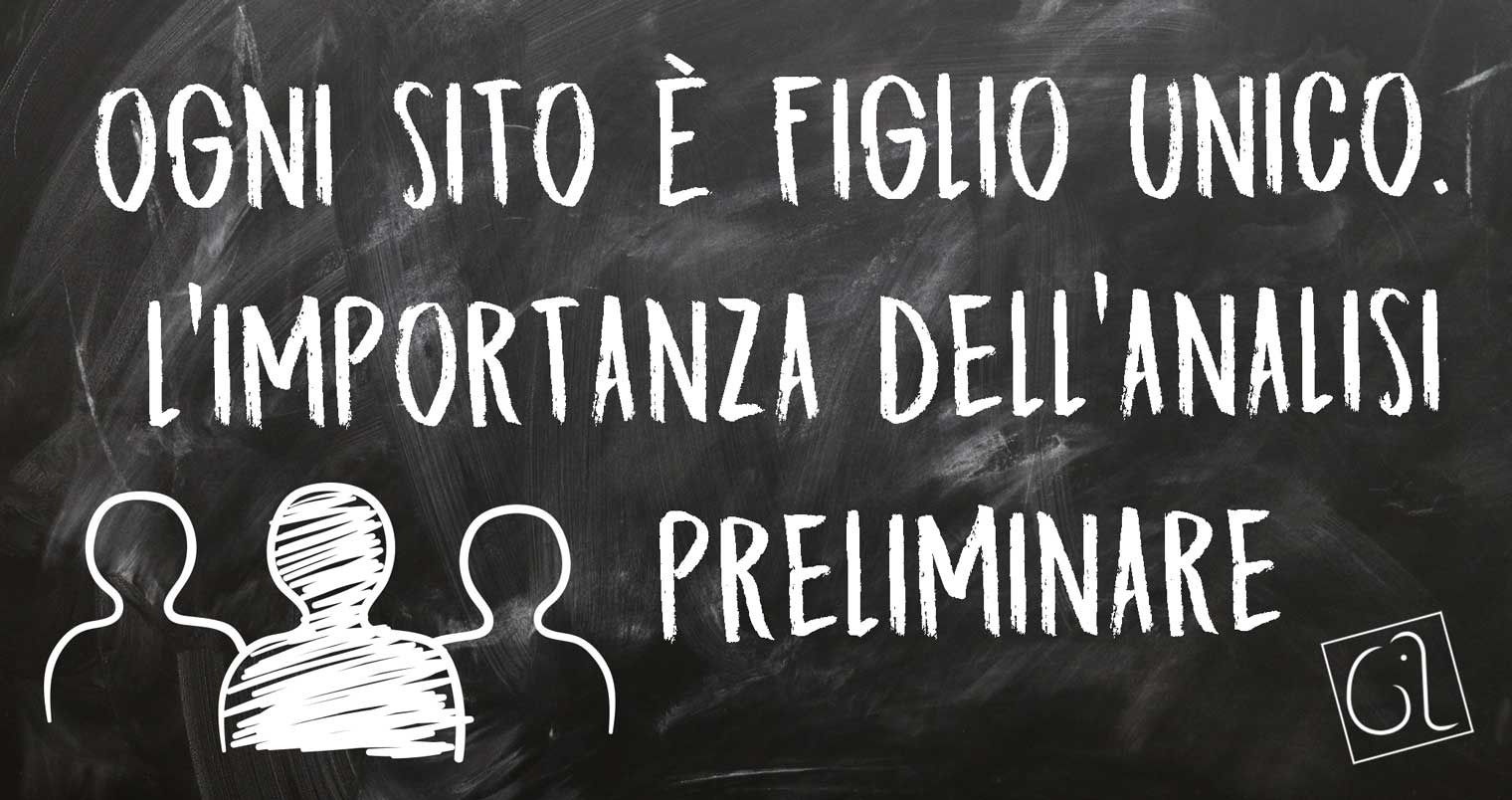 Ogni sito è figlio unico, l'importanza dell'analisi preliminare